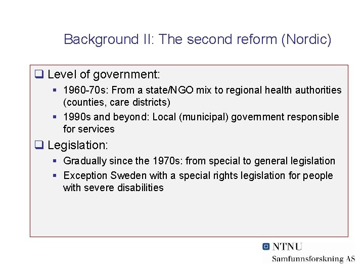 Background II: The second reform (Nordic) q Level of government: § 1960 -70 s: