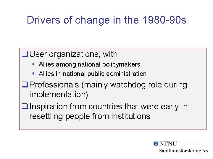 Drivers of change in the 1980 -90 s q User organizations, with § Allies