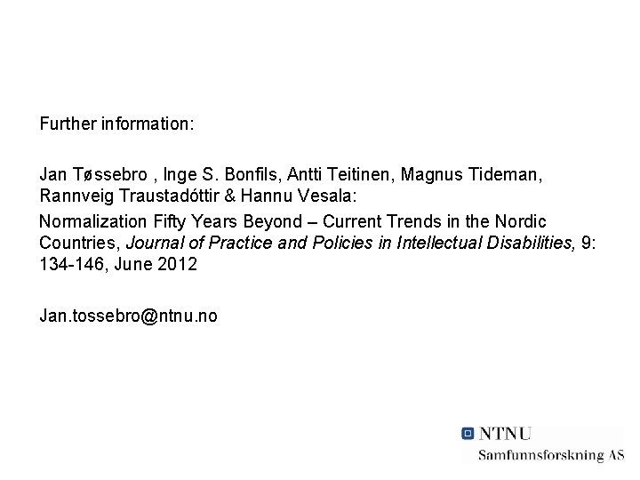 Further information: Jan Tøssebro , Inge S. Bonfils, Antti Teitinen, Magnus Tideman, Rannveig Traustadóttir