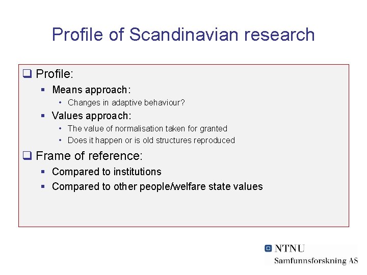 Profile of Scandinavian research q Profile: § Means approach: • Changes in adaptive behaviour?