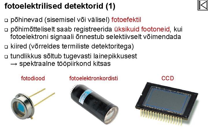 fotoelektrilised detektorid (1) q q põhinevad (sisemisel või välisel) fotoefektil põhimõtteliselt saab registreerida üksikuid