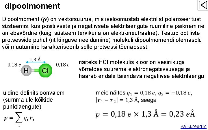 dipoolmoment Dipoolmoment (p) on vektorsuurus, mis iseloomustab elektrilist polariseeritust süsteemis, kus positiivsete ja negatiivsete