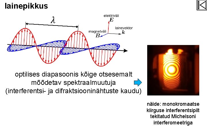 lainepikkus optilises diapasoonis kõige otsesemalt mõõdetav spektraalmuutuja (interferentsi- ja difraktsiooninähtuste kaudu) näide: monokromaatse kiirguse