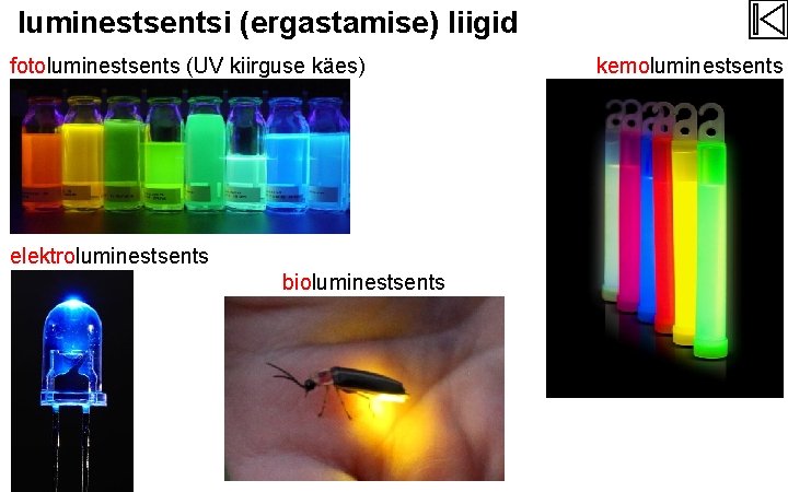 luminestsentsi (ergastamise) liigid fotoluminestsents (UV kiirguse käes) elektroluminestsents bioluminestsents kemoluminestsents 