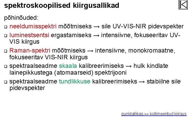 spektroskoopilised kiirgusallikad põhinõuded: q neeldumisspektri mõõtmiseks → sile UV-VIS-NIR pidevspekter q luminestsentsi ergastamiseks →