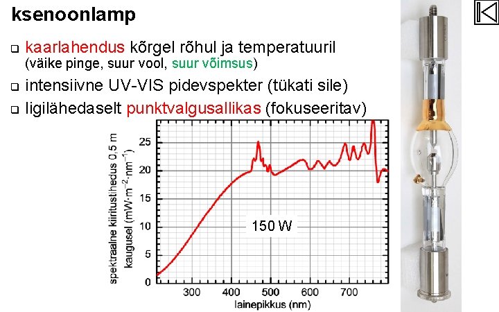 ksenoonlamp q kaarlahendus kõrgel rõhul ja temperatuuril (väike pinge, suur vool, suur võimsus) q