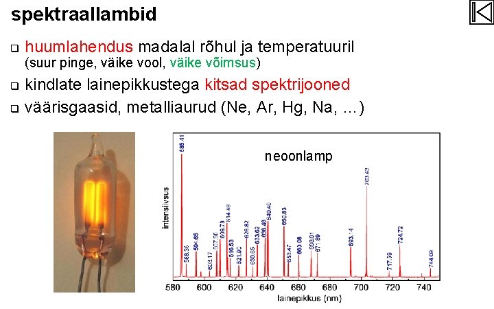 spektraallambid q huumlahendus madalal rõhul ja temperatuuril (suur pinge, väike vool, väike võimsus) q