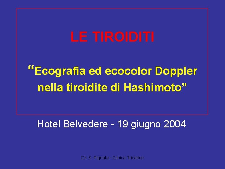 LE TIROIDITI “Ecografia ed ecocolor Doppler nella tiroidite di Hashimoto” Hotel Belvedere - 19