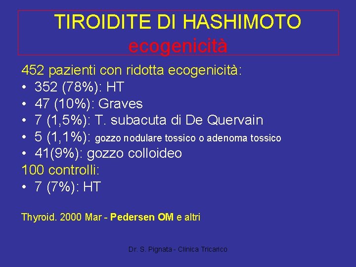 TIROIDITE DI HASHIMOTO ecogenicità 452 pazienti con ridotta ecogenicità: • 352 (78%): HT • TIROIDITE DI HASHIMOTO ecogenicità 452 pazienti con ridotta ecogenicità: • 352 (78%): HT •