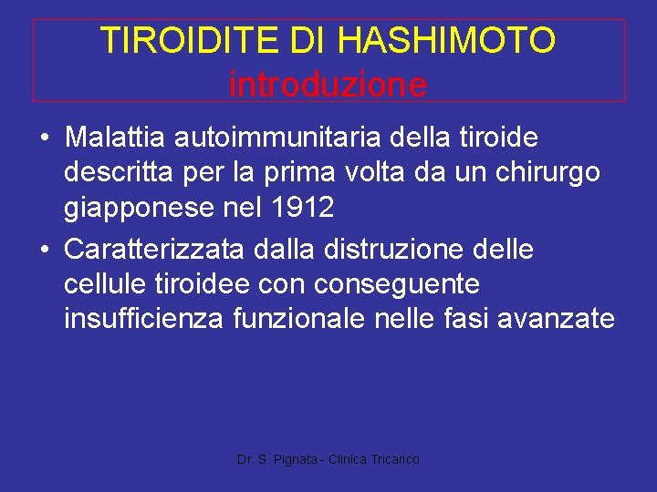 TIROIDITE DI HASHIMOTO introduzione • Malattia autoimmunitaria della tiroide descritta per la prima volta TIROIDITE DI HASHIMOTO introduzione • Malattia autoimmunitaria della tiroide descritta per la prima volta