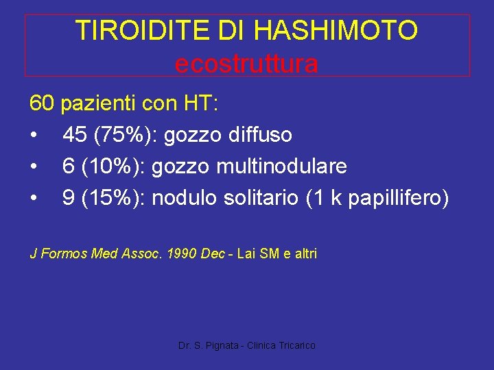 TIROIDITE DI HASHIMOTO ecostruttura 60 pazienti con HT: • 45 (75%): gozzo diffuso •