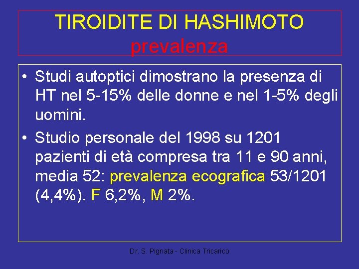 TIROIDITE DI HASHIMOTO prevalenza • Studi autoptici dimostrano la presenza di HT nel 5