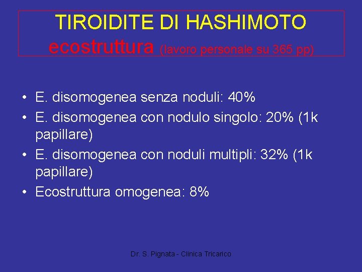 TIROIDITE DI HASHIMOTO ecostruttura (lavoro personale su 365 pp) • E. disomogenea senza noduli: TIROIDITE DI HASHIMOTO ecostruttura (lavoro personale su 365 pp) • E. disomogenea senza noduli: