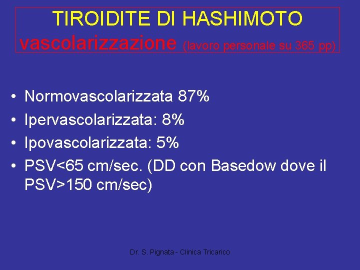 TIROIDITE DI HASHIMOTO vascolarizzazione (lavoro personale su 365 pp) • • Normovascolarizzata 87% Ipervascolarizzata: