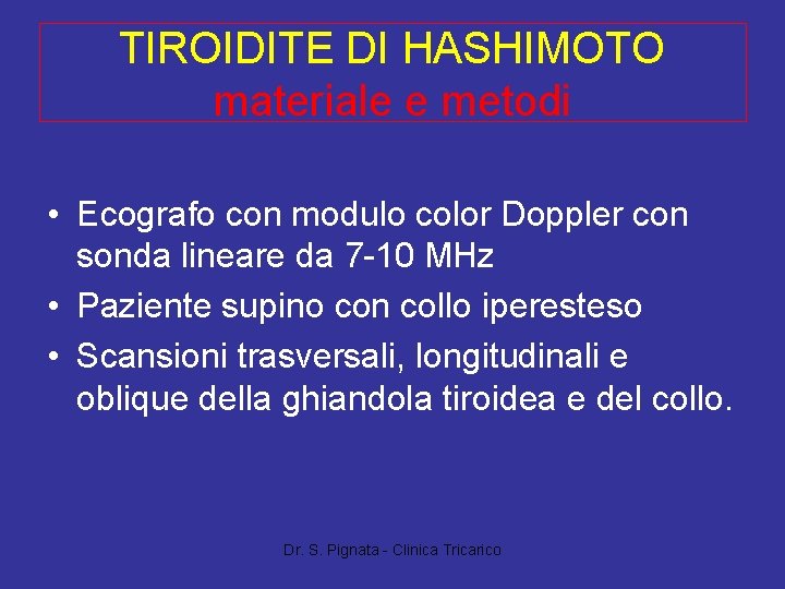 TIROIDITE DI HASHIMOTO materiale e metodi • Ecografo con modulo color Doppler con sonda TIROIDITE DI HASHIMOTO materiale e metodi • Ecografo con modulo color Doppler con sonda
