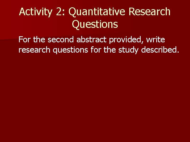 Activity 2: Quantitative Research Questions For the second abstract provided, write research questions for