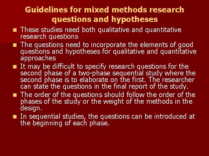 Guidelines for mixed methods research questions and hypotheses n n n These studies need