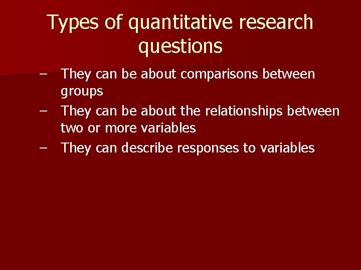 Types of quantitative research questions – They can be about comparisons between groups –