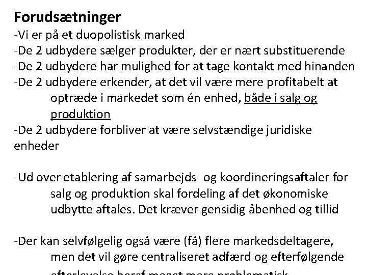 Forudsætninger -Vi er på et duopolistisk marked -De 2 udbydere sælger produkter, der er