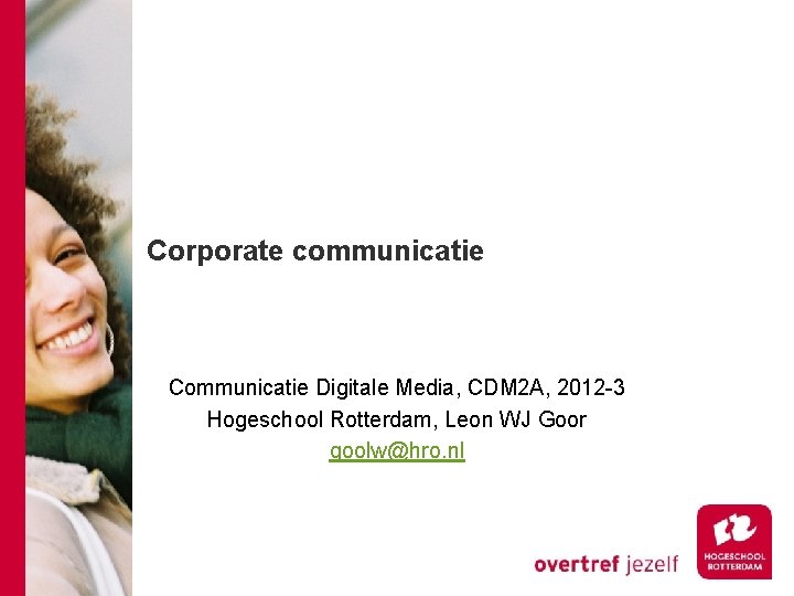 Corporate communicatie Communicatie Digitale Media, CDM 2 A, 2012 -3 Hogeschool Rotterdam, Leon WJ