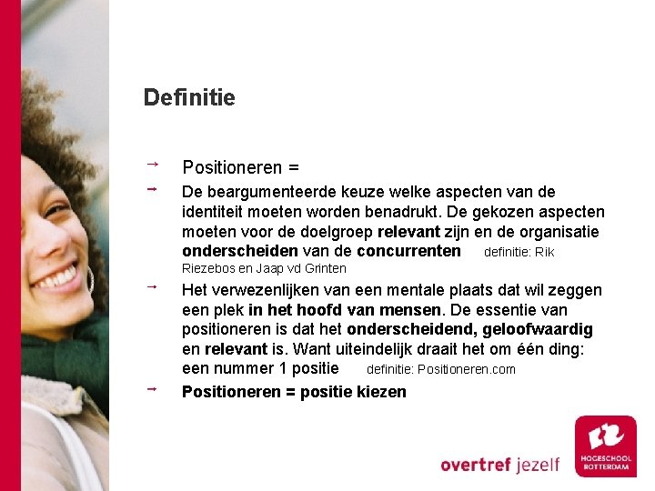 Definitie Positioneren = De beargumenteerde keuze welke aspecten van de identiteit moeten worden benadrukt.