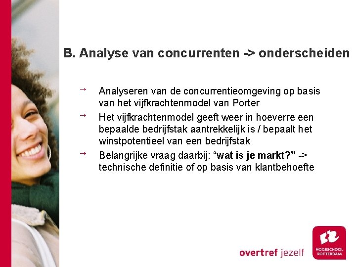 B. Analyse van concurrenten -> onderscheiden Analyseren van de concurrentieomgeving op basis van het