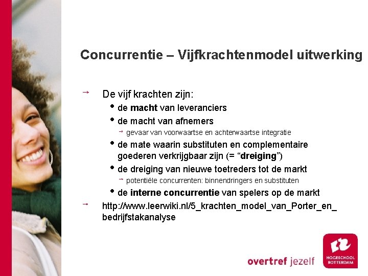Concurrentie – Vijfkrachtenmodel uitwerking De vijf krachten zijn: • de macht van leveranciers •