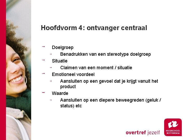 Hoofdvorm 4: ontvanger centraal Doelgroep Benadrukken van een stereotype doelgroep Situatie Claimen van een