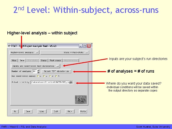 2 nd Level: Within-subject, across-runs Higher-level analysis – within subject Inputs are your subject’s
