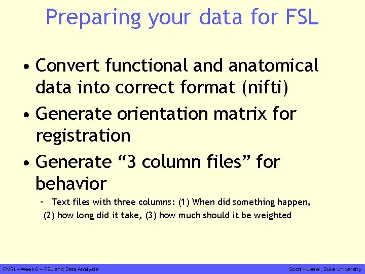 Preparing your data for FSL • Convert functional and anatomical data into correct format
