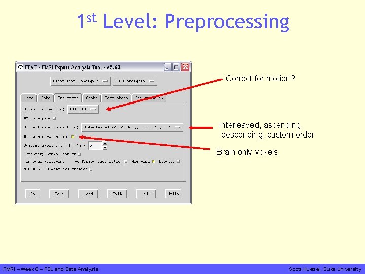 1 st Level: Preprocessing Correct for motion? Interleaved, ascending, descending, custom order Brain only