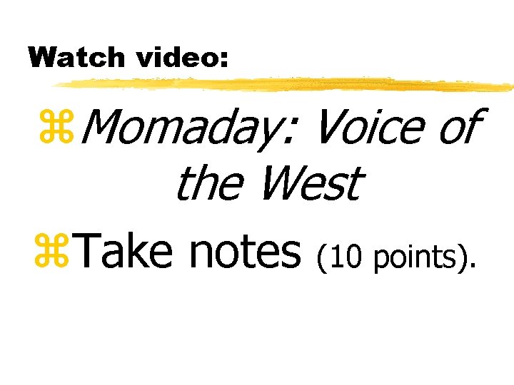 Watch video: z. Momaday: Voice of the West z. Take notes (10 points). 