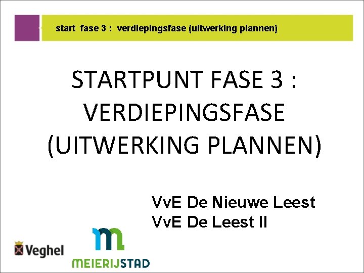 start fase 3 : verdiepingsfase (uitwerking plannen) STARTPUNT FASE 3 : VERDIEPINGSFASE (UITWERKING PLANNEN)