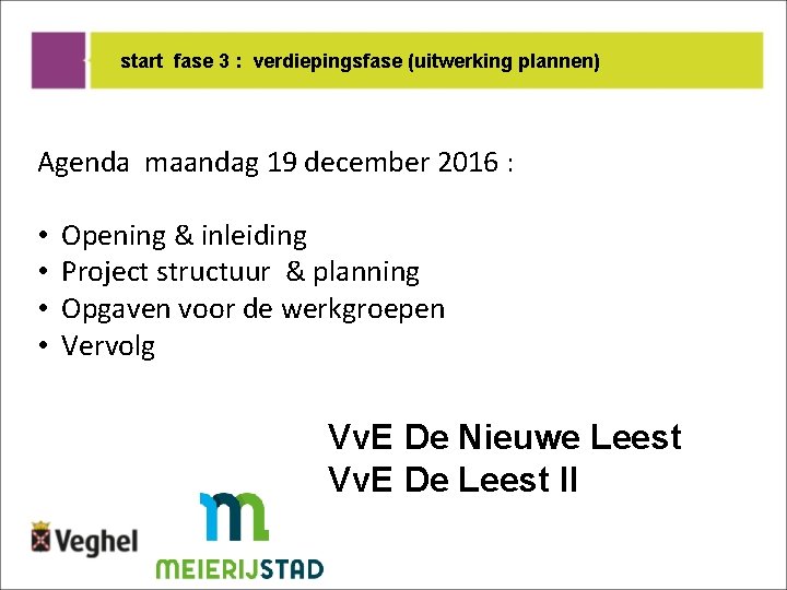 start fase 3 : verdiepingsfase (uitwerking plannen) Agenda maandag 19 december 2016 : •