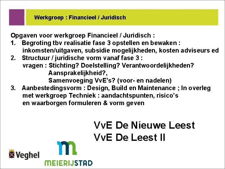 Werkgroep : Financieel / Juridisch Opgaven voor werkgroep Financieel / Juridisch : 1. Begroting