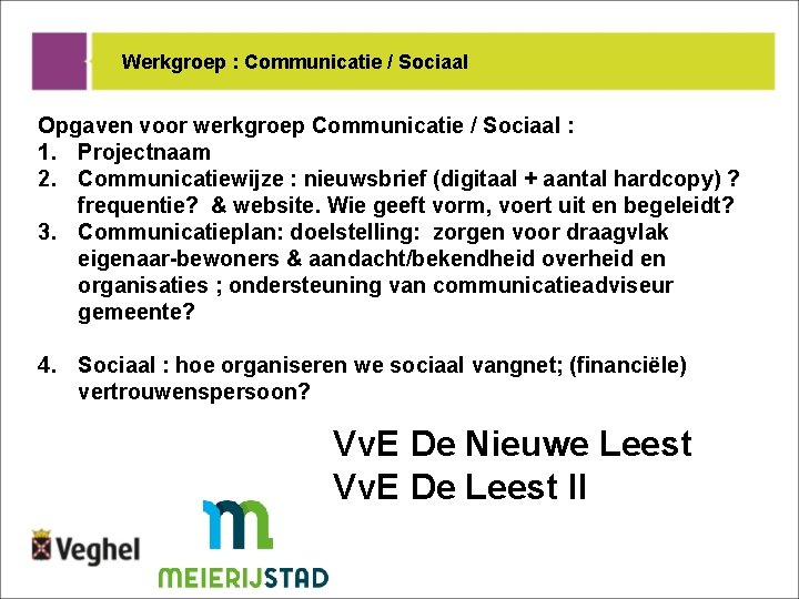 Werkgroep : Communicatie / Sociaal Opgaven voor werkgroep Communicatie / Sociaal : 1. Projectnaam