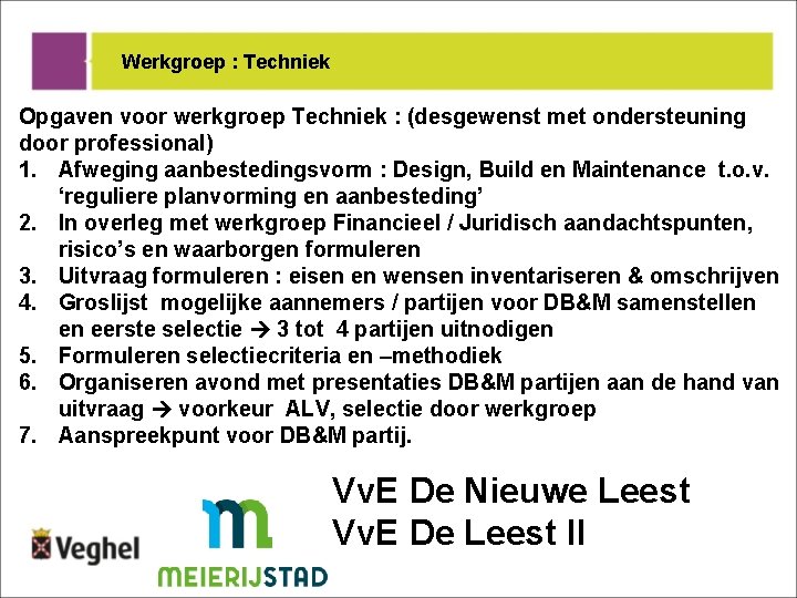 Werkgroep : Techniek Opgaven voor werkgroep Techniek : (desgewenst met ondersteuning door professional) 1.