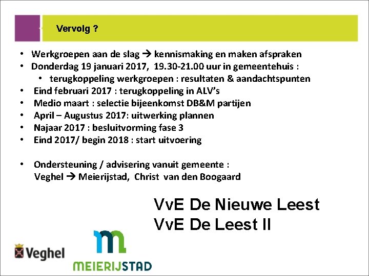 Vervolg ? • Werkgroepen aan de slag kennismaking en maken afspraken • Donderdag 19