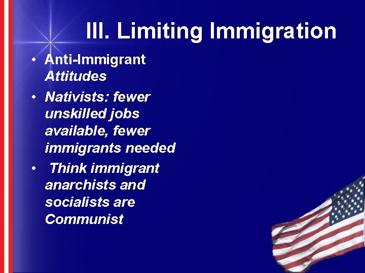 III. Limiting Immigration • Anti-Immigrant Attitudes • Nativists: fewer unskilled jobs available, fewer immigrants