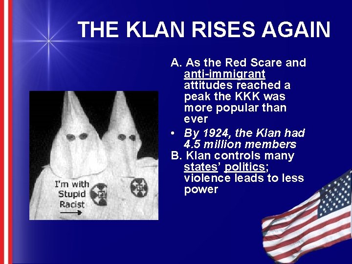 THE KLAN RISES AGAIN A. As the Red Scare and anti-immigrant attitudes reached a