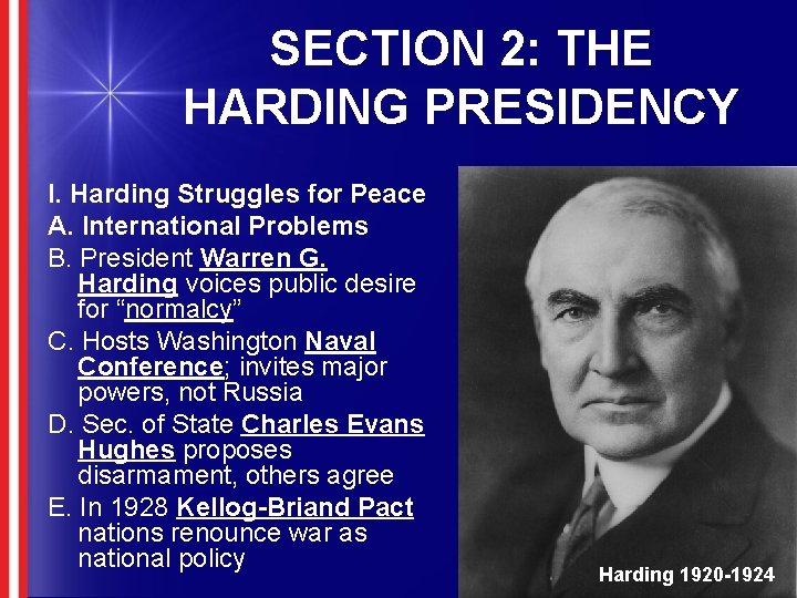 SECTION 2: THE HARDING PRESIDENCY I. Harding Struggles for Peace A. International Problems B.