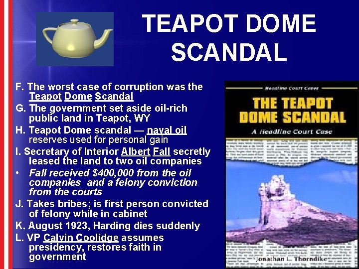 TEAPOT DOME SCANDAL F. The worst case of corruption was the Teapot Dome Scandal