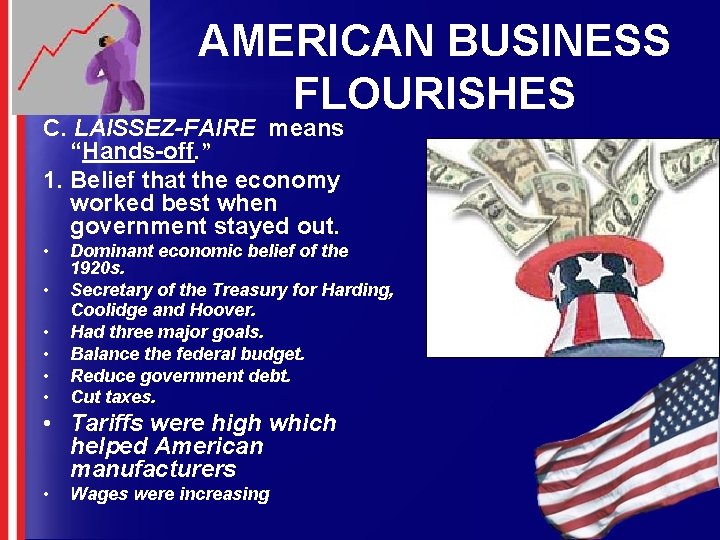 AMERICAN BUSINESS FLOURISHES C. LAISSEZ-FAIRE means “Hands-off. ” 1. Belief that the economy worked AMERICAN BUSINESS FLOURISHES C. LAISSEZ-FAIRE means “Hands-off. ” 1. Belief that the economy worked