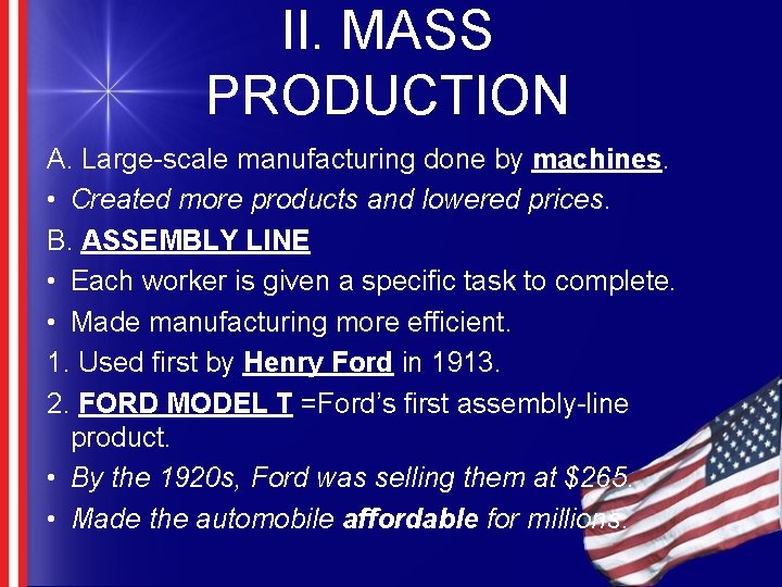 II. MASS PRODUCTION A. Large-scale manufacturing done by machines. • Created more products and