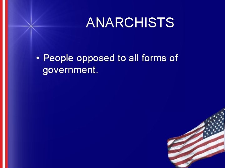 ANARCHISTS • People opposed to all forms of government. 