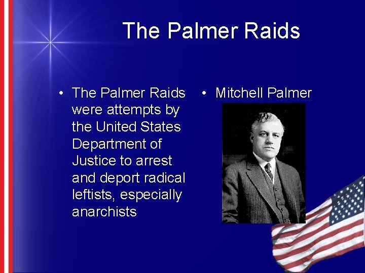 The Palmer Raids • The Palmer Raids were attempts by the United States Department