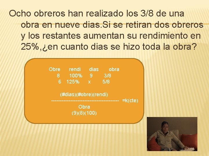 Ocho obreros han realizado los 3/8 de una obra en nueve dias. Si se Ocho obreros han realizado los 3/8 de una obra en nueve dias. Si se