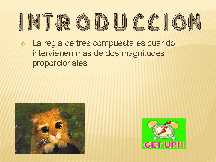 v La regla de tres compuesta es cuando intervienen mas de dos magnitudes proporcionales v La regla de tres compuesta es cuando intervienen mas de dos magnitudes proporcionales