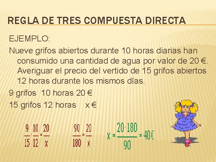 REGLA DE TRES COMPUESTA DIRECTA EJEMPLO: Nueve grifos abiertos durante 10 horas diarias han REGLA DE TRES COMPUESTA DIRECTA EJEMPLO: Nueve grifos abiertos durante 10 horas diarias han