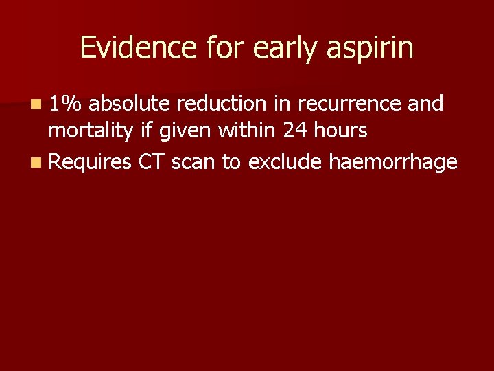 Evidence for early aspirin n 1% absolute reduction in recurrence and mortality if given